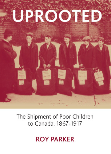 Uprooted: The Shipment of Poor Children to Canada, 1867-1917
