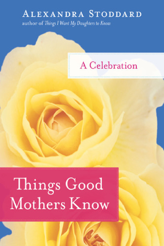 Things Good Mothers Know: A Celebration
