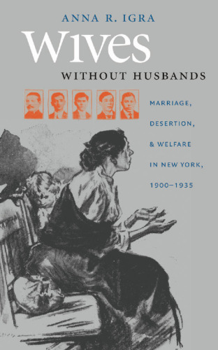 Wives without Husbands: Marriage, Desertion, and Welfare in New York, 1900-1935 (Gender and American Culture)