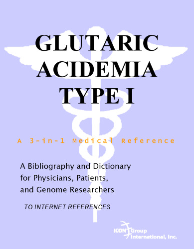 Glutaric Acidemia Type I - A Bibliography and Dictionary for Physicians, Patients, and Genome Researchers