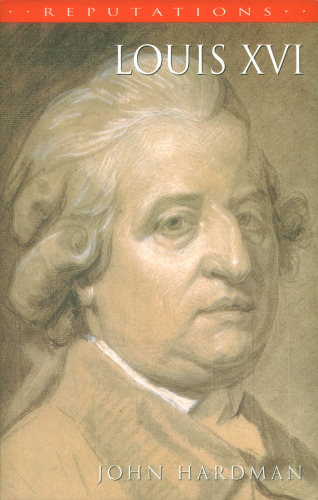 Louis XVI: The Silent King (Reputations)