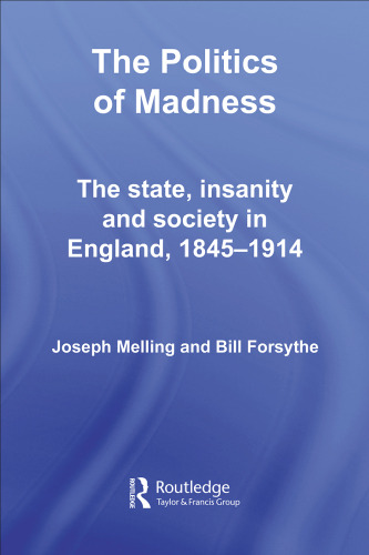 The Politics of Madness: The State, Insanity and Society in England (Studies in Social History of Medicine)