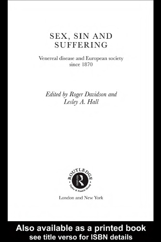 Sex, Sin and Suffering: Venereal Disease and European Society since 1870 (Routledge Studies in the Social History of Medicine, 11)