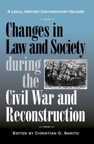 Changes in Law and Society during the Civil War and Reconstruction: A Legal History Documentary Reader (Legal History Documentary Readers)