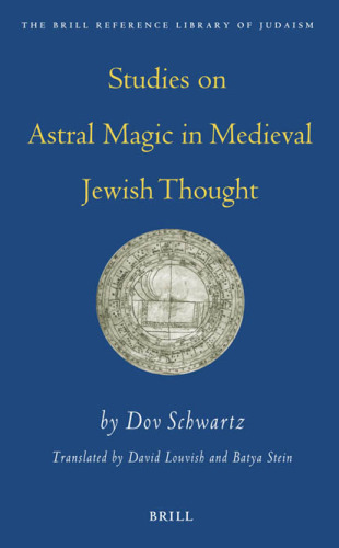 Studies On Astral Magic In Medieval Jewish Thought (Brill Reference Library of Judaism)