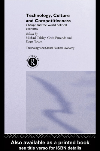 Technology, Culture and Competitiveness: Change and the World Political Economy (Technology and the Global Political Economy)