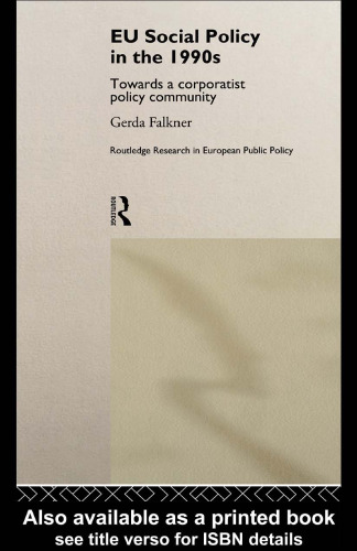 EU Social Policy in the 1990s: Towards a Corporatist Policy Community (Routledge Research in European Public Policy, 6)