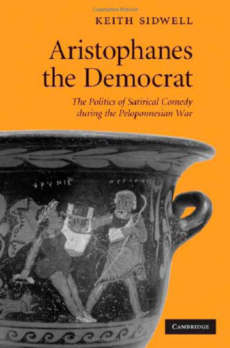 Aristophanes the Democrat: The Politics of Satirical Comedy during the Peloponnesian War