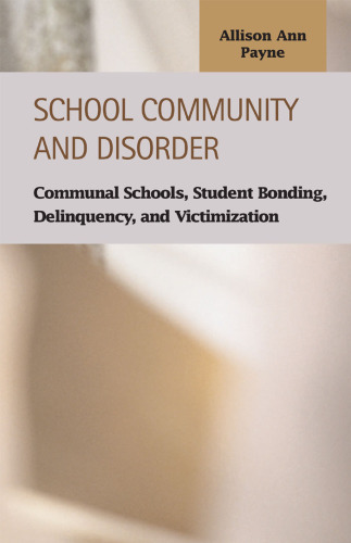 School Community and Disorder: Communal Schools, Student Bonding, Delinquency and Victimization (Criminal Justice (Lfb Scholarly Publishing Llc).)