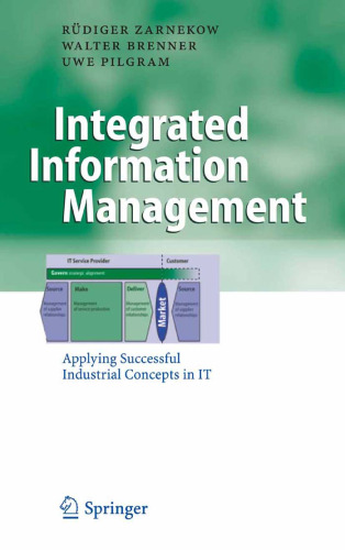 Integrated Information Management: Applying Successful Industrial Concepts in IT (Business Engineering)