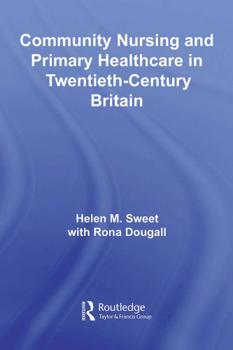 Community Nursing and Primary Healthcare in Twentieth-Century  Britain (Routledge Studies in the Social History of Medicine)