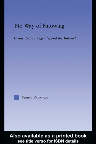 No Way of Knowing: Crime, Urban Legends and the Internet (American Popular History and Culture (Routledge (Firm)).)