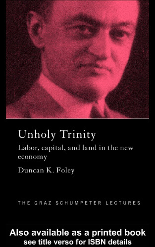 An Unholy Trinity: Labor, Capital and Land in the New Economy (Graz Schumpeter Lectures, 6)
