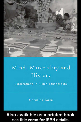 Mind, Materiality and History: Explorations in Fijian Historiography (Material Cultures)
