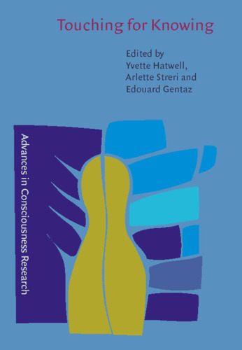 Touching for Knowing: Cognitive Psychology of Haptic Manual Perception (Advances in Consciousness Research, 53)