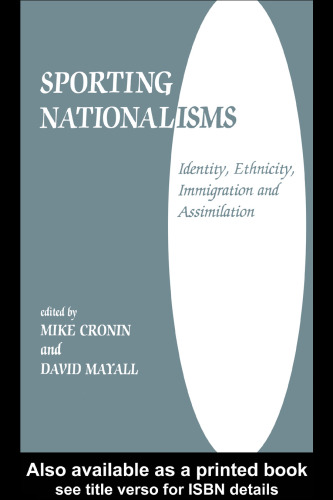 Sporting Nationalisms: Identity, Ethnicity, Immigration and Assimilation (Cass Series--Sport in the Global Society, 6)