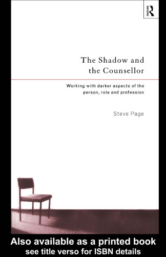 The Shadow and the Counsellor: Working with Darker Aspects of the Person, Role and Profession