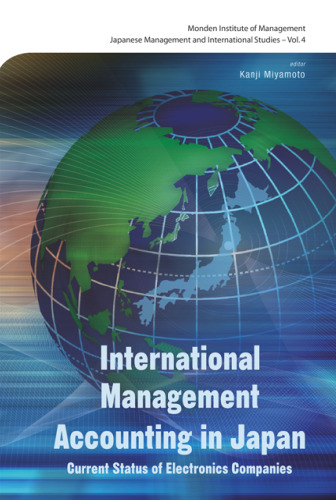 International Management Accounting In Japan: Current Status of Electronics Companies (Monden Institute of Management Japanese Management and International Studies)