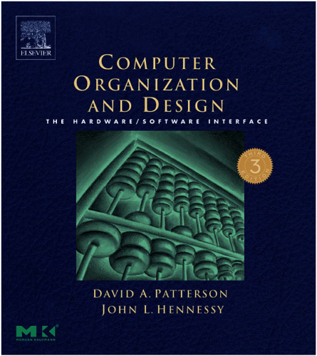 Computer Organization and Design, Third Edition: The Hardware Software Interface, Third Edition (The Morgan Kaufmann Series in Computer Architecture and Design)