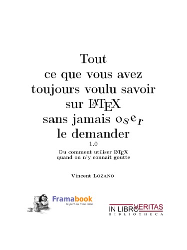Tout ce que vous avez toujours voulu savoir sur LATEX sans jamais oser le demander