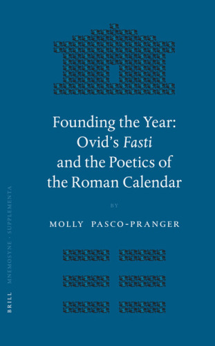 Founding the Year: Ovid's Fasti And the Poetics of the Roman Calendar