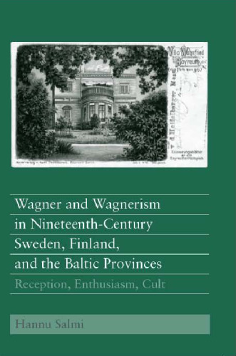 Wagner and Wagnerism in Nineteenth-Century Sweden, Finland, and the Baltic Provinces: Reception, Enthusiasm, Cult (Eastman Studies in Music)