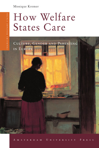 How Welfare States Care: Culture, Gender and Parenting in Europe (Amsterdam University Press - Changing Welfare States Series)