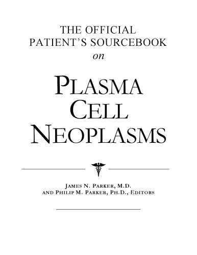 The Official Patient's Sourcebook on Plasma Cell Neoplasms: A Revised and Updated Directory for the Internet Age