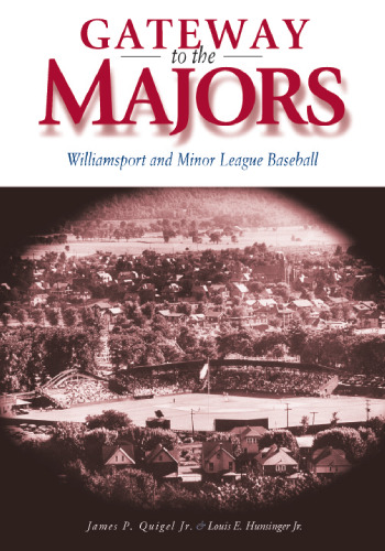 Gateway to the Majors: Williamsport and Minor League Baseball (Keystone Book)