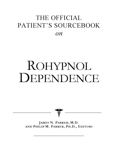 The Official Patient's Sourcebook on Rohypnol Dependence: A Revised and Updated Directory for the Internet Age