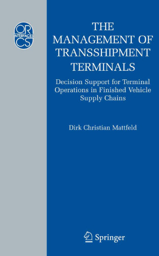 The Management of Transshipment Terminals: Decision Support for Terminal Operations in Finished Vehicle Supply Chains (Operations Research Computer Science Interfaces Series)