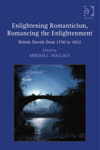 Enlightening Romanticism, Romancing the Enlightenment: British Novels from 1750 to 1832