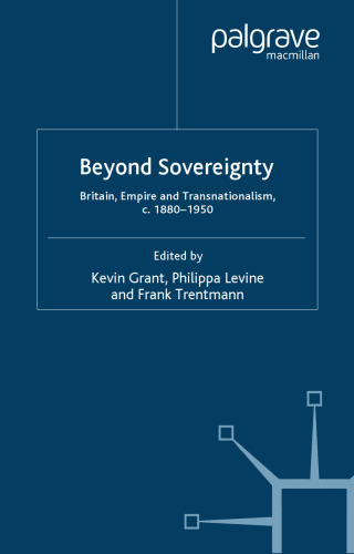 Beyond Sovereignty: Britain, Empire and Transnationalism, c.1860-1950