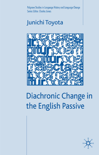 Diachronic Change in the English Passive (Palgrave Studies in Language History and Language Change)