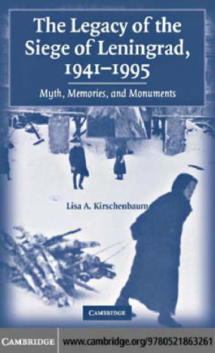 The Legacy of the Siege of Leningrad, 1941-1995: Myth, Memories, and Monuments