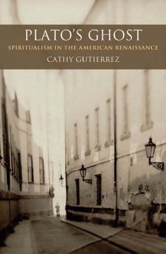 Plato's Ghost: Spiritualism in the American Renaissance