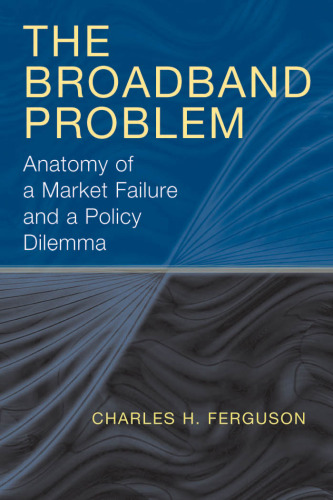 The Broadband Problem: Anatomy of a Market Failure and a Policy Dilemma