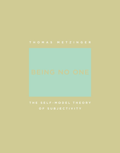 Being No One: The Self-Model Theory of Subjectivity (Bradford Books)