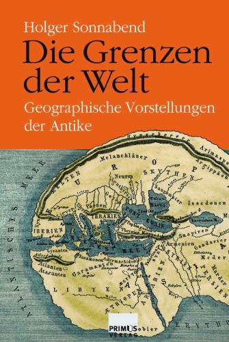 Die Grenzen der Welt: Geographische Vorstellungen der Antike