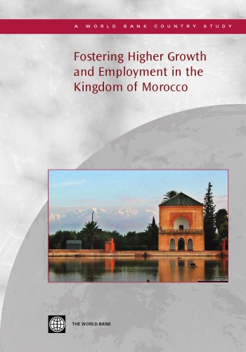 Fostering Higher Growth and Employment in the Kingdom of Morocco (World Bank Country Study)