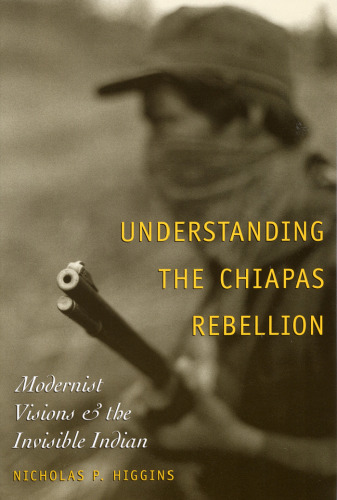 Understanding the Chiapas Rebellion: Modernist Visions and the Invisible Indian