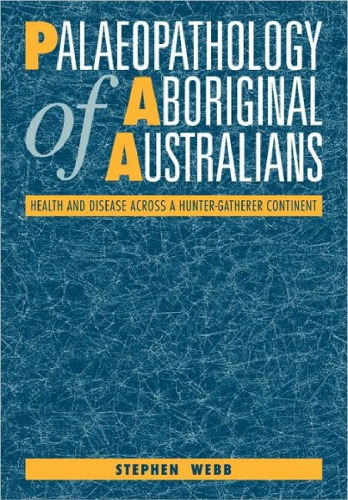 Palaeopathology of Aboriginal Australians: Health and Disease across a Hunter-Gatherer Continent
