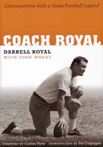 Coach Royal: Conversations with a Texas Football Legend (Voices and MemoriesOral Histories from the Center for American History)