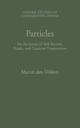 Particles: On the Syntax of Verb-Particle, Triadic and Causative Constructions (Oxford Studies in Comparative Syntax)