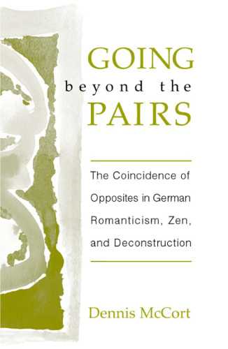 Going Beyond the Pairs: The Coincidence of Opposites in German Romanticism, Zen, and Deconstruction