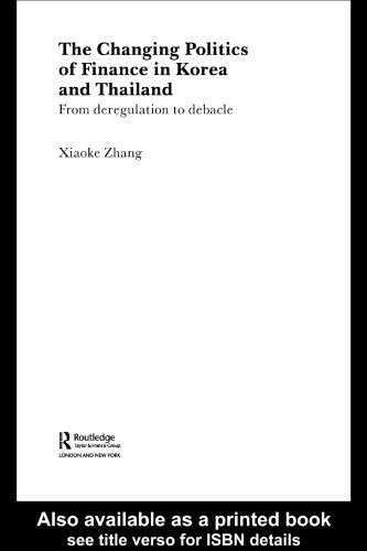 The Changing Politics of Finance in Korea and Thailand: From Deregulation to Debacle (Routledge Ripe Studies I Global Political Economy)
