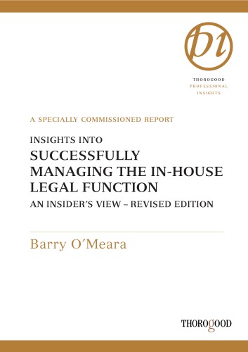 Insights into Successfully Managing the In-house Legal Function (Thorogood Professional Insights)