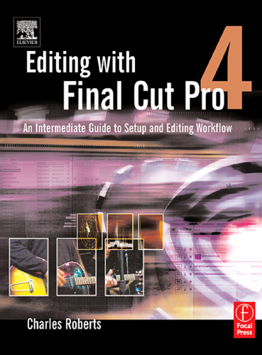 Editing with Final Cut Pro 4: An Intermediate Guide to Setup and Editing Workflow