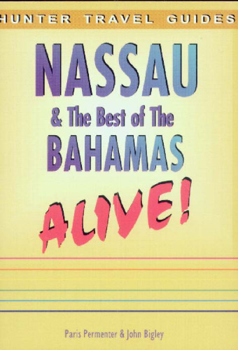 Nassau and the Best of the Bahamas Alive! (Hunter Travel Guides)