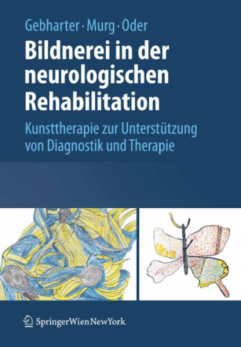 Bildnerei in der neurologischen Rehabilitation: Kunsttherapie zur Unterstutzung von Diagnostik und Therapie (German Edition)